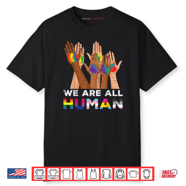 Gay Pride Month We Are All Human Hands LGBTQ Ally Rainbow Shirt