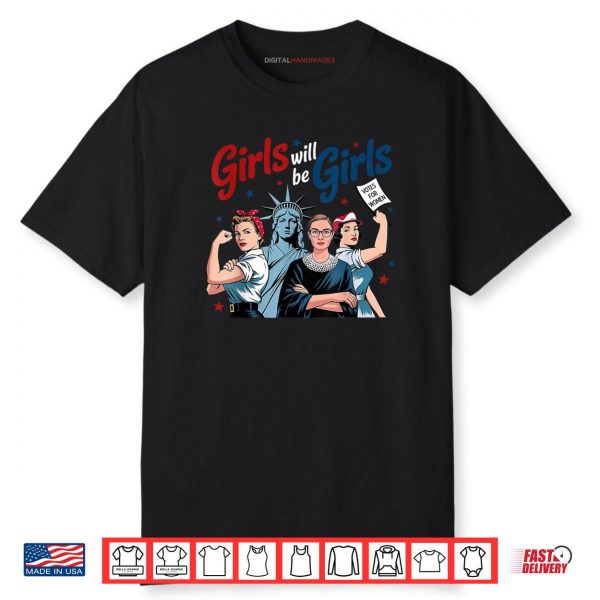 Girl Will be Girls Patriotic Feminist 4th of July Shirt