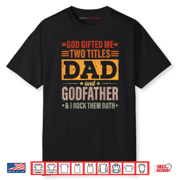 God Gifted Me Two Titles Dad And Godfather Father’s Day Shirt