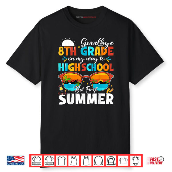 Goodbye 8th Grade Graduation To Highschool Hello Summer Shirt