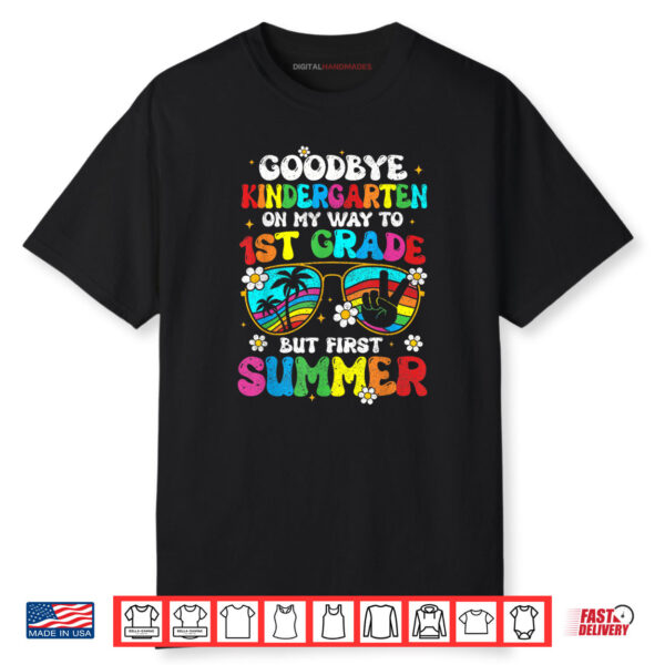 Goodbye Kindergarten Graduation To 1st Grade Hello Summer Shirt