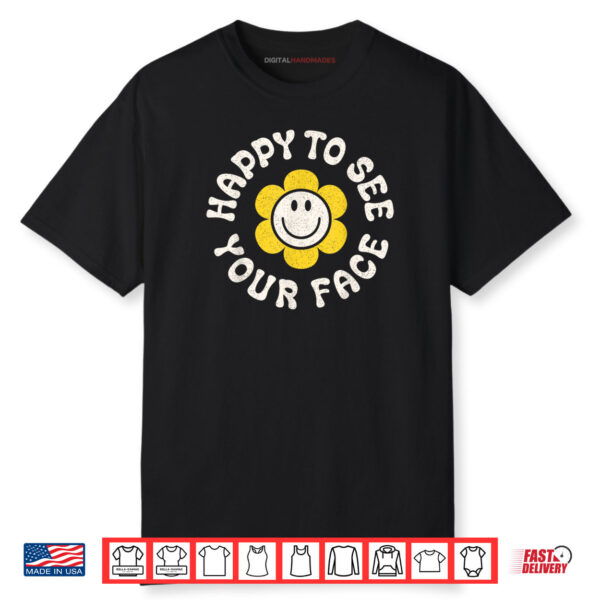 Happy To See Your Face Smile Daisy Back To School Shirt