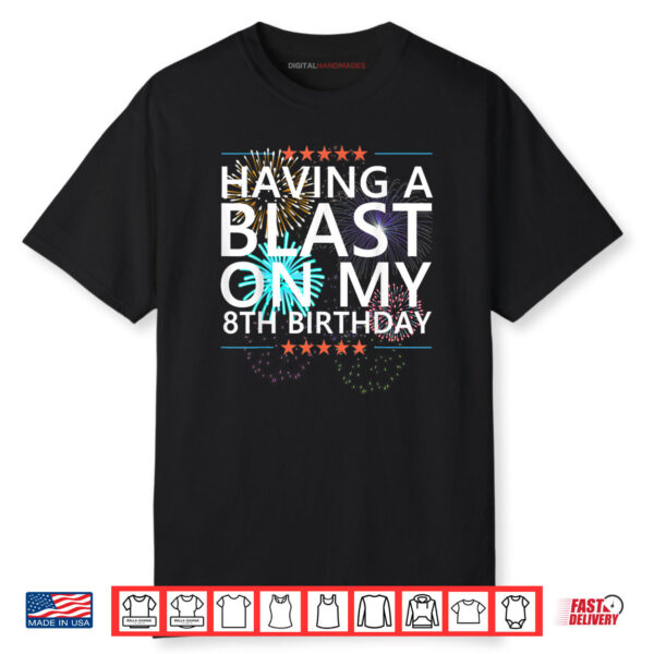 Having a Blast on my 8th Birthday Fireworks 8 Years Old Meme Shirt
