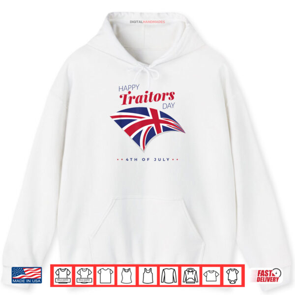 Hoodie 4th of July Shirt Happy Traitors Day American Independence Shirt