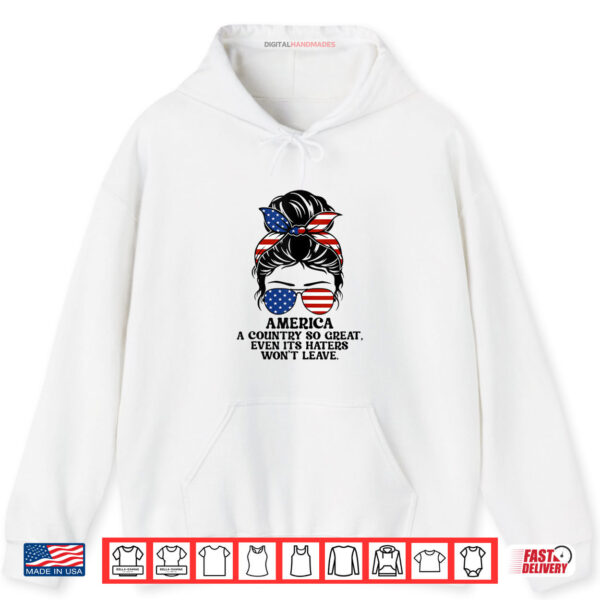 America A Country So Great Even Its Haters Won't Leave Shirt 2 Hoodie America A Country So Great Even Its Haters Wont Leave Shirt digitalhandmades