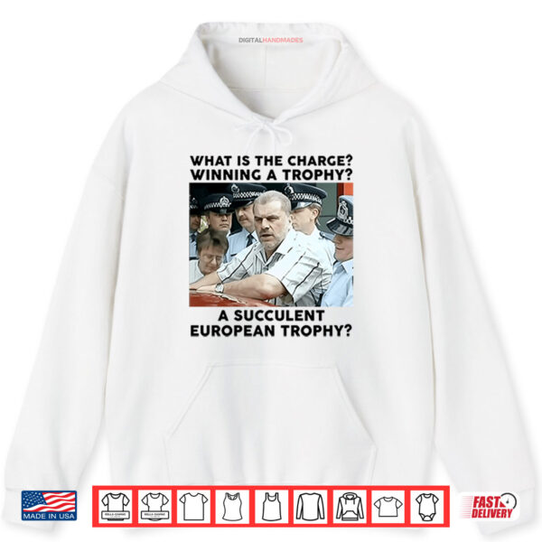Hoodie Ange Postecoglou What Is The Charge Winning A Trophy A Succulent European Trophy Shirt