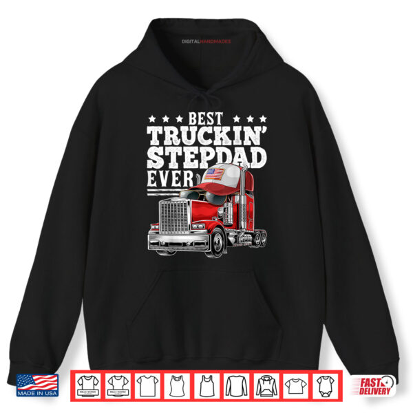 Hoodie Best Truckin Stepdad Ever Big Rig Trucker Fathers Day Shirt