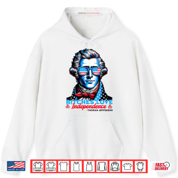 Hoodie Bitches Love Independence Funny 4th Of July Thomas Jefferson Shirt