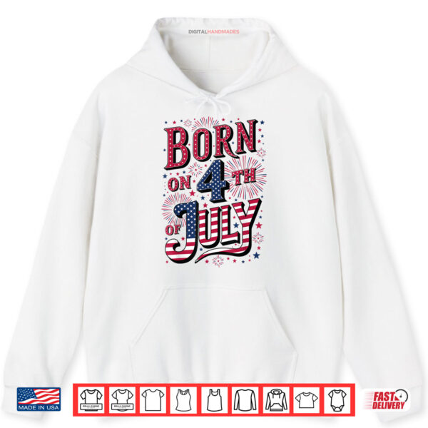 Hoodie Born On The 4th of July Birthday Shirt