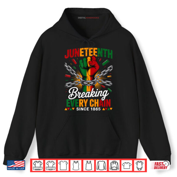 Breaking Every Chain Since 1865 Juneteenth Freedom Shirt 2 Hoodie Breaking Every Chain Since 1865 Juneteenth Freedom Shirt