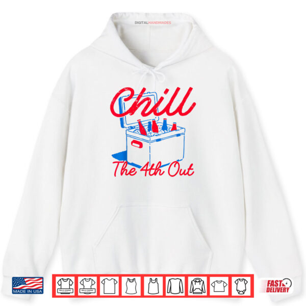 Hoodie Chill The 4th Out Funny 4th of July Beer Patriotic Party USA Shirt digitalhandmades