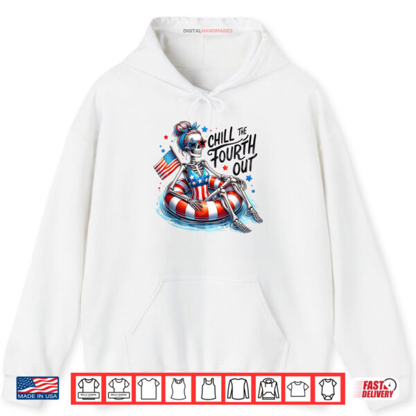 Hoodie Chill The Fourth Out Funny Patriotic Skeleton USA Shirt