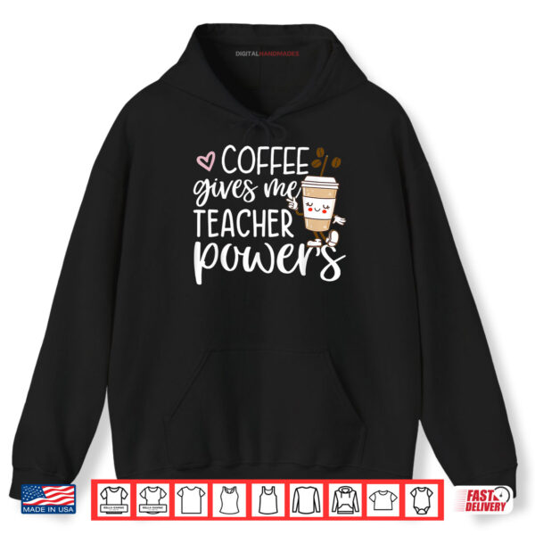 Hoodie Coffee Gives Me Teacher Powers Back To School Funny Cute Shirt