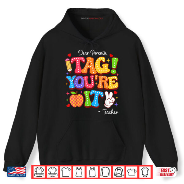 Dear Parents Tag You're It From Teacher Last Day Of School Shirt 2 Hoodie Dear Parents Tag Youre It From Teacher Last Day Of School Shirt