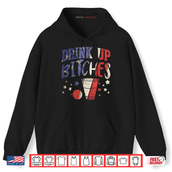 Hoodie Drink Up Bitches Funny USA 4th Of July Party Drinking Team Shirt