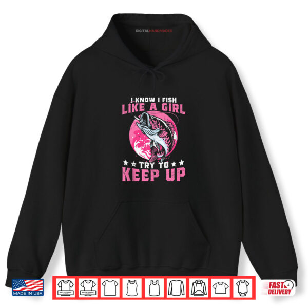 Hoodie Fathers Day Fishing I Fish Like a Girl Rod Shirt