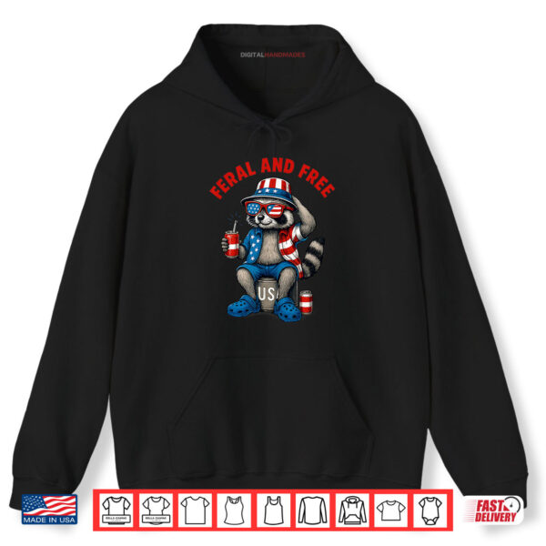 Hoodie Feral And Free Funny Raccoon Feral But Free 4th Of July Shirt