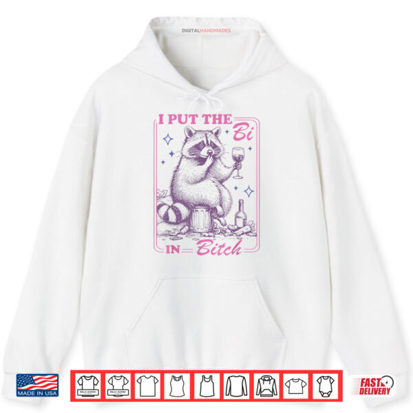 Funny Raccoon I Put The Bi In Bitch Bisexual LGBT Pride Shirt 2 Hoodie Funny Raccoon I Put The Bi In Bitch Bisexual LGBT Pride Shirt