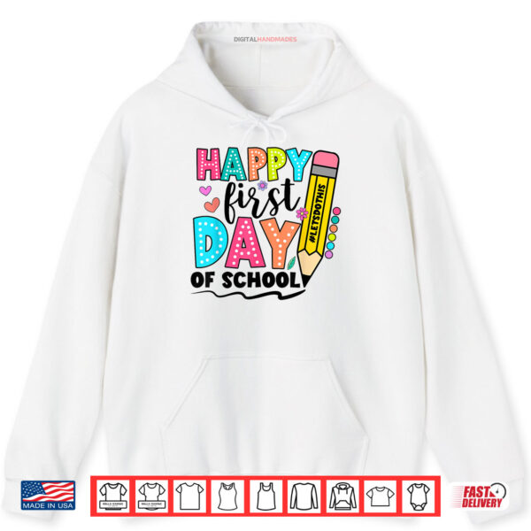 Happy First Day Of School Shirts For Teachers Shirt 2 Hoodie Happy First Day Of School Shirts For Teachers Shirt