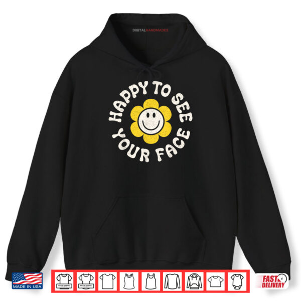 Hoodie Happy To See Your Face Smile Daisy Back To School Shirt