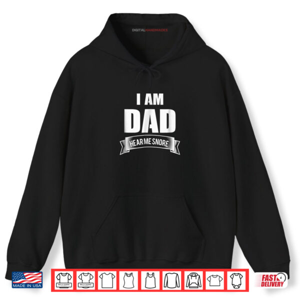 Hoodie I Am Dad Hear Me Snore Funny Father Snoring Shirt