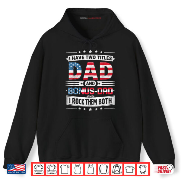 I Have Two Titles Dad And Bonus Dad Father's Day Bonus Dad Shirt 2 Hoodie I Have Two Titles Dad And Bonus Dad Fathers Day Bonus Dad Shirt