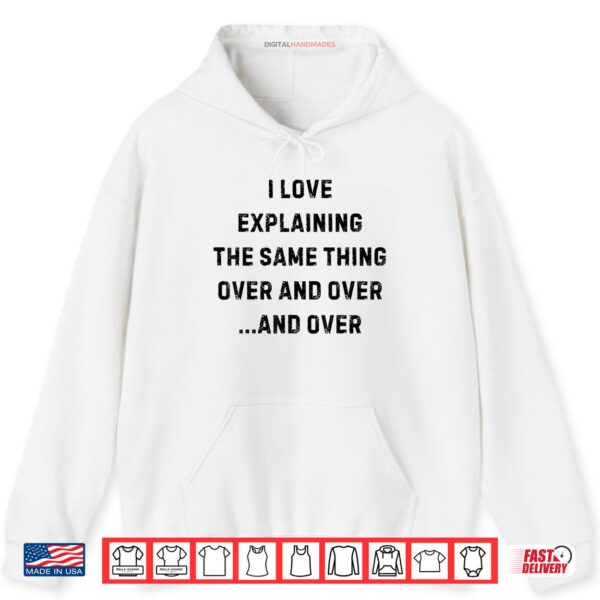 I Love Explaining The Same Thing Over and White Lie Party Shirt 2 Hoodie I Love Explaining The Same Thing Over and White Lie Party Shirt