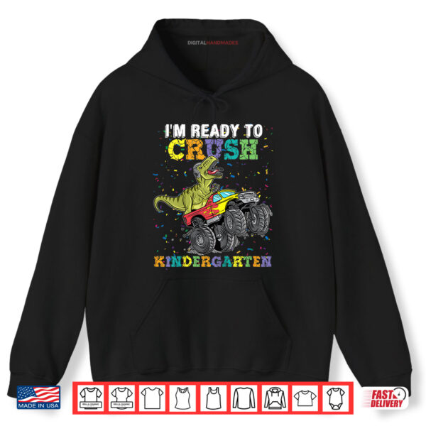 I'm Ready To Crush Kindergarten Monster Truck Dinosaur Shirt 2 Hoodie Im Ready To Crush Kindergarten Monster Truck Dinosaur Shirt