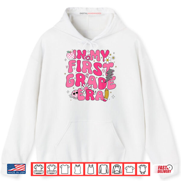 Hoodie In My First Grade Era Girl Back To School 1st Grade Teacher Shirt