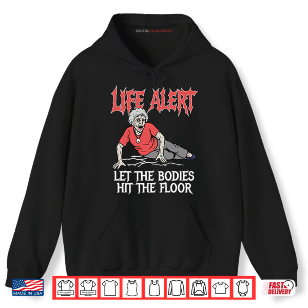 Hoodie Life Alert Let The Bodies Hit The Floor Shirt