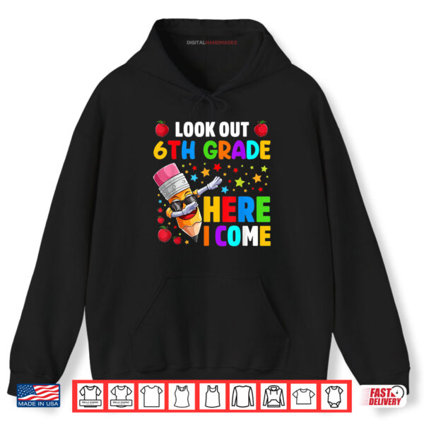 Hoodie Look Out 6th Grade Here I Come Back To School Shirt