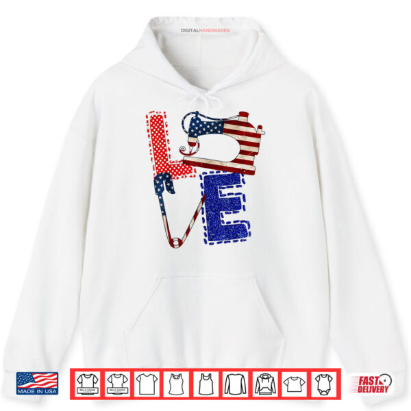 Hoodie Love Sewing Machine Quilter 4th Of July Sewing American Flag Shirt digitalhandmades
