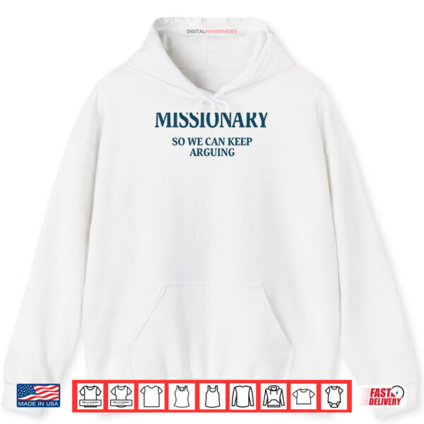 Hoodie Missionary So We Can Keep Arguing Shirt