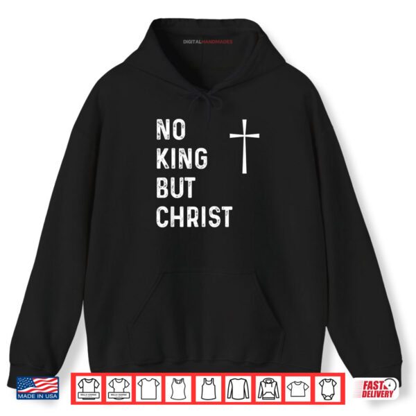 Hoodie No King But Christ Christian Jesus Christianity Shirt