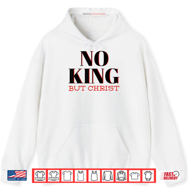 Hoodie No King But Christ Christian Libertarian Shirt