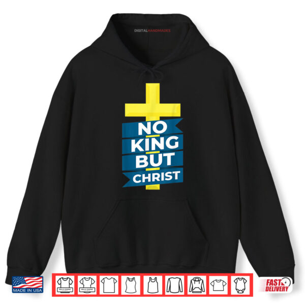 Hoodie No King But Christ Jesus Messiah Christianity Shirt