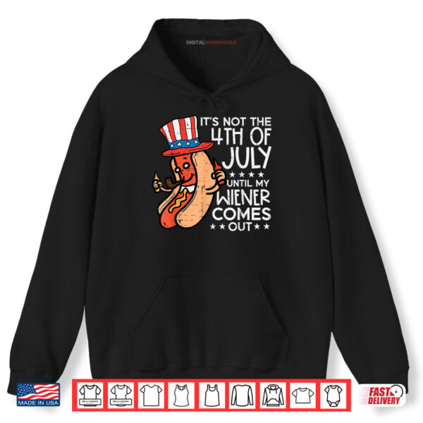Not 4th July Until My Wiener Come Out Funny Shirt 2 Hoodie Not 4th July Until My Wiener Come Out Funny Shirt