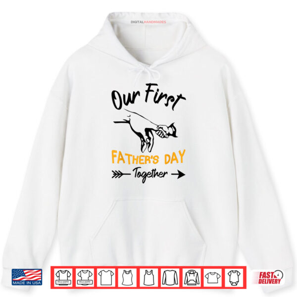Hoodie Our First Fathers Day Together 1st Fathers Day Shirt