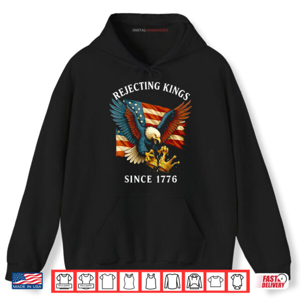 Hoodie Patriotic Eagle Crown 4th Of July Rejecting Kings Since 1776 Shirt