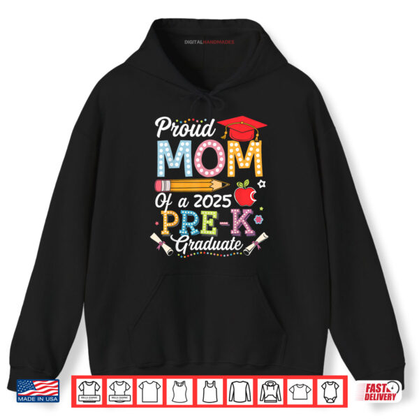 Hoodie Proud Mom Of A 2025 Pre K Graduate Mom Graduation 2025 Shirt