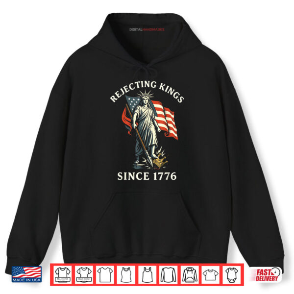 Hoodie Rejecting Kings Since 1776 Statue of Liberty 4th Of July Shirt