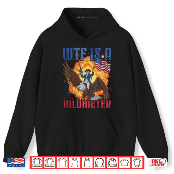 Hoodie Retro WTF Is A Kilometer Funny Patriotic American Freedom Shirt digitalhandmades 1