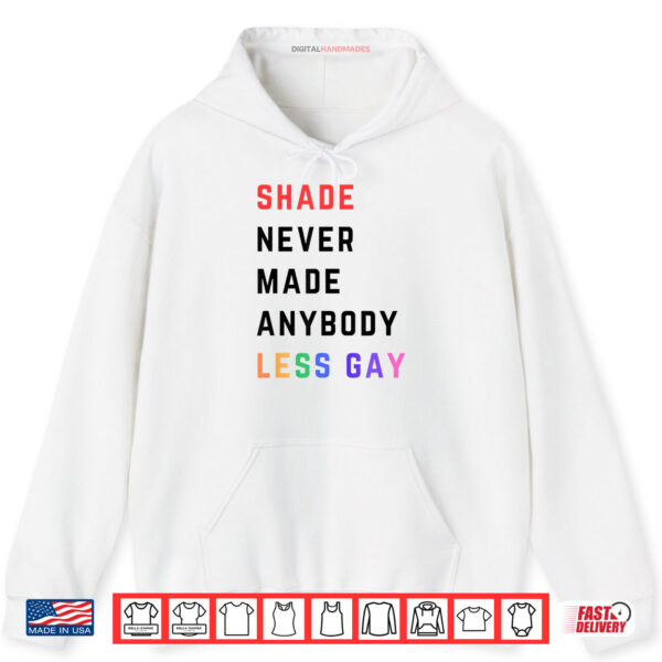 Shade Never Made Anybody Less Gay Funny Lgbtq Pride Month Shirt 2 Hoodie Shade Never Made Anybody Less Gay Funny Lgbtq Pride Month Shirt