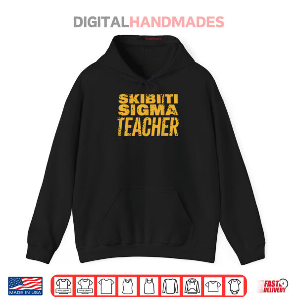 Skibiti Sigma Teacher Appreciation Funny Memes Internet Meme Shirt 2 Hoodie Skibiti Sigma Teacher Appreciation Funny Memes Internet Meme Shirt