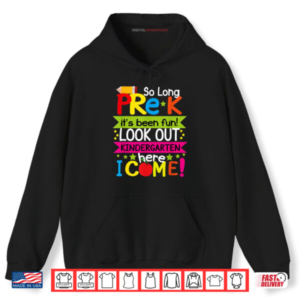 Hoodie So Long Pre K Its Been Fun Look Out Kindergarten Here I Come Shirt