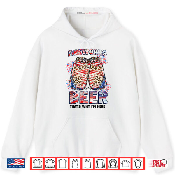 Hoodie Thats Why Im Here Fireworks Beer American Flag July 4th Shirt
