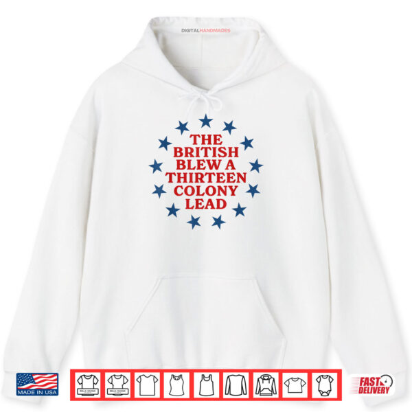 The British Blew a 13 Colony Lead Funny 4Th Of July Funny Shirt 2 Hoodie The British Blew a 13 Colony Lead Funny 4Th Of July Funny Shirt digitalhandmades