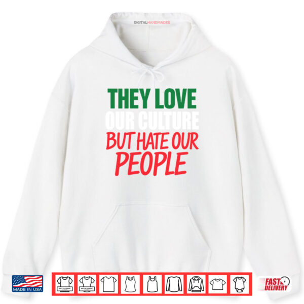 Hoodie They Love Our Culture They Dont Love Us Shirt result