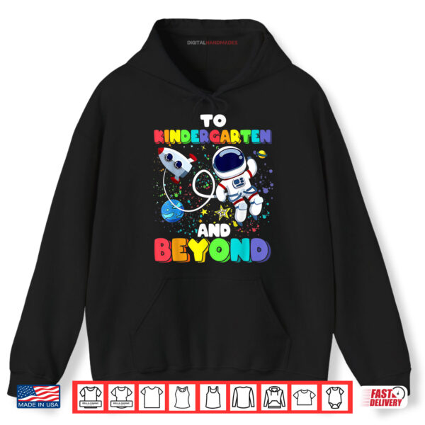 To Kindergarten And Beyond Astronaut Back To School Funny Shirt 2 Hoodie To Kindergarten And Beyond Astronaut Back To School Funny Shirt