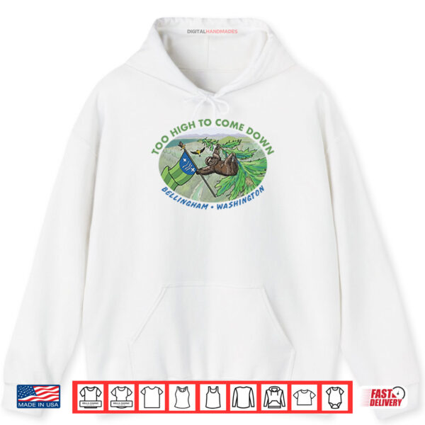 Hoodie Too High To Come Down Bellingham Sloth Shirt